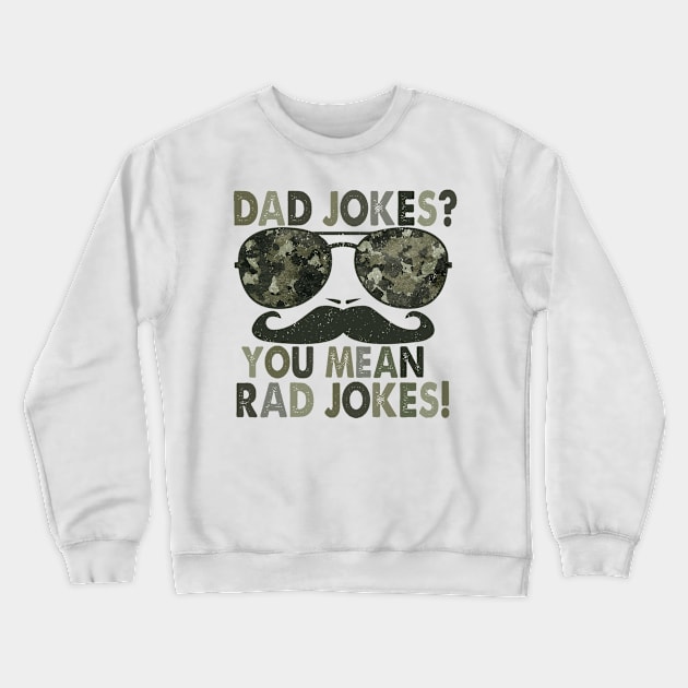 Dad jokes, you mean rad jokes; funny father's day gift; gift for dad; funny; dad joke shirt; dad; sunglasses; moustache; Crewneck Sweatshirt by Be my good time